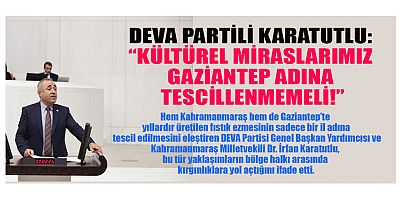 DEVA Partisi Genel Başkan Yardımcısı ve Kahramanmaraş Milletvekili Dr. İrfan Karatutlu