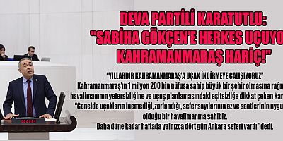 DEVA Partisi Genel Başkan Yardımcısı ve Kahramanmaraş Milletvekili Dr. İrfan Karatutlu