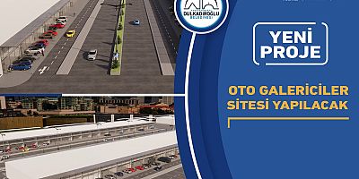 DULKADİROĞLU’NA OTO GALERİCİLER SİTESİ YAPILACAK