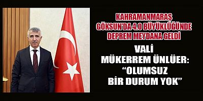 GÖKSUN’DA 4.0 BÜYÜKLÜĞÜNDE DEPREM! VALİ ÜNLÜER’DEN AÇIKLAMA