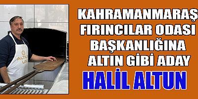 HALİL ALTUN, KAHRAMANMARAŞ FIRINCILAR ODASI BAŞKANLIĞINA ADAYLIĞINI AÇIKLADI