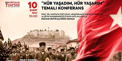 “HÜR YAŞADIM, HÜR YAŞARIM” KONFERANSI MİLLÎ MÜCADELENİN RUHUNU ANLATACAK