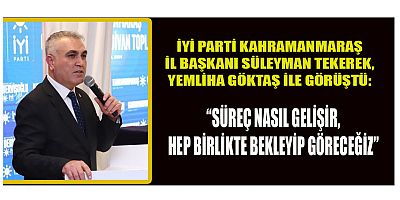 İYİ PARTİ KAHRAMANMARAŞ İL BAŞKANI SÜLEYMAN TEKEREK, YEMLİHA GÖKTAŞ İLE GÖRÜŞTÜ