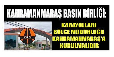  KAHRAMANMARAŞ BASIN BİRLİĞİ: KARAYOLLARI BÖLGE MÜDÜRLÜĞÜ’NÜN ADRESİ KAHRAMANMARAŞ OLMALIDIR