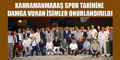 KAHRAMANMARAŞ FUTBOLUNUN ÇINARLARINA ANLAMLI VEFA GECESİ