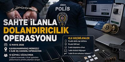 KAHRAMANMARAŞ MERKEZLİ DOLANDIRICILIK OPERASYONUNDA 10 GÖZALTI