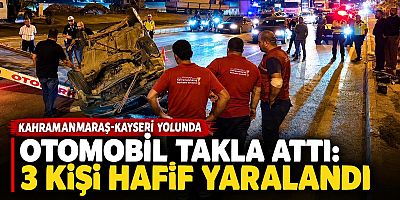 KAHRAMANMARAŞ OTOMOBİL TAKLA ATTI: 3 YARALI