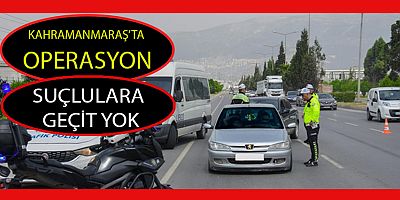 KAHRAMANMARAŞ’TA 108 KİŞİ YAKALANDI