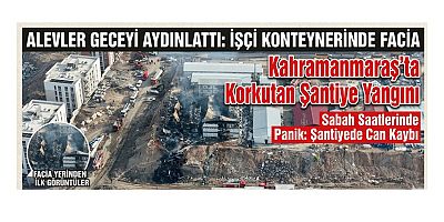  KAHRAMANMARAŞ’TA ACI GECE