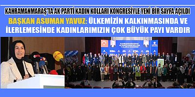 KAHRAMANMARAŞ'TA AK PARTİ KADIN KOLLARI KONGRESİ COŞKUYLA GERÇEKLEŞTİ