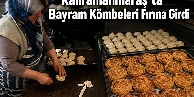KAHRAMANMARAŞ’TA BAYRAM KÖMBELERİ FIRINA GİRDİ
