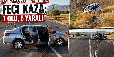 KAHRAMANMARAŞ’TA FECİ KAZA: 1 ÖLÜ, 5 YARALI