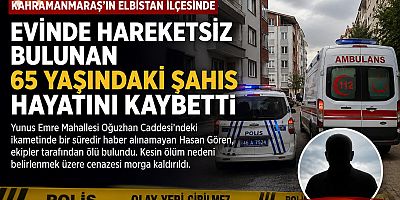 KAHRAMANMARAŞ’TA ÖLÜ BULUNDU