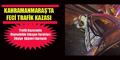 Kahramanmaraş’ta trafik kazası: Yaralıları sıkıştıkları yerden itfaiye ekipleri çıkarttı.