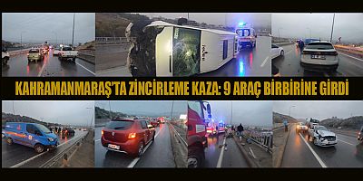 KAHRAMANMARAŞ’TA ZİNCİRLEME KAZA: 9 ARAÇ BİRBİRİNE GİRDİ