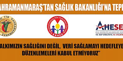 KAHRAMANMARAŞ’TAN SAĞLIK BAKANLIĞI’NA TEPKİ