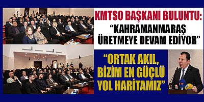 KMTSO BAŞKANI BULUNTU: “KAHRAMANMARAŞ ÜRETMEYE DEVAM EDİYOR”