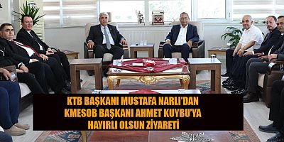 KTB BAŞKANI MUSTAFA NARLI: KAHRAMANMARAŞ’IN KALKINMASI İÇİN KURUMLAR EL ELE VERMELİ
