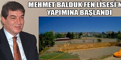 MEHMET BALDUK FEN LİSESİ'NİN YAPIMINA BAŞLANDI
