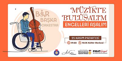 Kahramanmaraş Büyükşehir Belediyesi ve Açık Sanat Akademisi iş birliğiyle özel gereksinimli bireylerin katılımıyla “Bir Başka Orkestra” adlı müzik topluluğu oluşturulacak. Bir Başka Orkestra ön seçmel