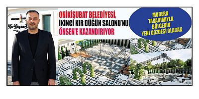 ONİKİŞUBAT BELEDİYESİ, İKİNCİ KIR DÜĞÜN SALONU’NU ÖNSEN’E KAZANDIRIYOR