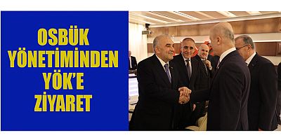 OSBÜK YÖNETİMİNDEN YÖK’E ZİYARET