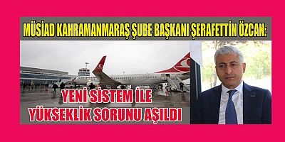  ÖZCAN: YENİ SİSTEM İLE YÜKSEKLİK SORUNU AŞILDI