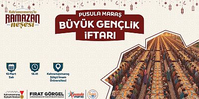 PUSULA MARAŞ’TAN BÜYÜK GENÇLİK İFTARI; TÜM GENÇLER DAVETLİ