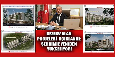 REZERV ALAN PROJELERİ AÇIKLANDI: ŞEHRİMİZ YENİDEN YÜKSELİYOR!
