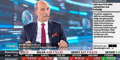 ŞAHİN BALCIOĞLU, BLOOMBERG’DE GÜNDEMİ DEĞERLENDİRDİ
