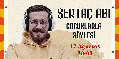 “SERTAÇ ABİ” KAFUM’DA ÇOCUKLARLA BULUŞACAK