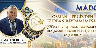 TÜRKOĞLU MADO İŞLETME SAHİBİ OSMAN NERGİZ: BAYRAMLAR; SEVGİNİN,  KARDEŞLİĞİN VE HOŞGÖRÜNÜN EN GÜZEL ŞEKİLDE YAŞANDIĞI GÜNLERDİR.