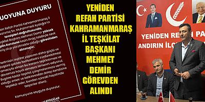 YENİDEN REFAH PARTİSİ KAHRAMANMARAŞ’TA KRİTİK KARAR: MEHMET DEMİR GÖREVDEN ALINDI