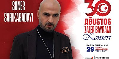 ZAFER BAYRAMI COŞKUSU SONER SARIKABADAYI KONSERİYLE TAVAN YAPACAK