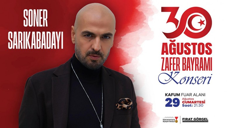 ZAFER BAYRAMI COŞKUSU SONER SARIKABADAYI KONSERİYLE TAVAN YAPACAK